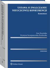 Ustawa o zwalczaniu nieuczciwej konkurencji. Komentarz Ustawa o zwalczaniu nieuczciwej konkurencji. Komentarz