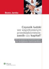 Czynnik ludzki we współczesnym przedsiębiorstwie: zasób czy kapitał? Czynnik ludzki we współczesnym przedsiębiorstwie: zasób czy kapitał?