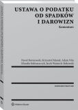 Ustawa o podatku od spadków i darowizn. Komentarz Ustawa o podatku od spadków i darowizn. Komentarz