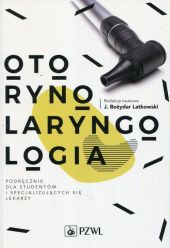 Otorynolaryngologia Podręcznik dla studentów i specjalizujących się lekarzy Otorynolaryngologia Podręcznik dla studentów i specjalizujących się lekarzy