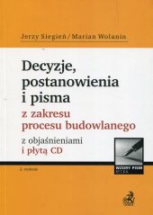 Decyzje, postanowienia i pisma z zakresu procesu budowlanego z objaśnieniami i płytą CD Decyzje, postanowienia i pisma z zakresu procesu budowlanego z objaśnieniami i płytą CD