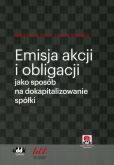 Emisja akcji i obligacji jako sposób na dokapitalizowanie spółki Emisja akcji i obligacji jako sposób na dokapitalizowanie spółki