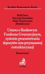 Ustawa o Bankowym Funduszu Gwarancyjnym, systemie gwarantowania depozytów oraz przymusowej restrukturyzacji Ustawa o Bankowym Funduszu Gwarancyjnym, systemie gwarantowania depozytów oraz przymusowej restrukturyzacji