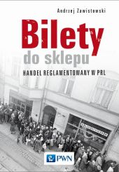 Bilety do sklepu. Handel reglamentowany w PRL Bilety do sklepu. Handel reglamentowany w PRL