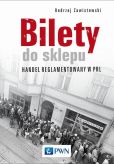 Bilety do sklepu. Handel reglamentowany w PRL Bilety do sklepu. Handel reglamentowany w PRL