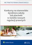Konkursy na stanowisko dyrektora szkoły lub placówki w świetle nowych regulacji prawnych Konkursy na stanowisko dyrektora szkoły lub placówki w świetle nowych regulacji prawnych
