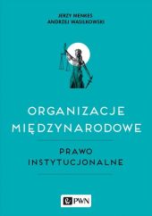 Organizacje międzynarodowe, Prawo instytucjonalne Organizacje międzynarodowe, Prawo instytucjonalne