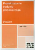Projektowanie badania jakościowego Projektowanie badania jakościowego
