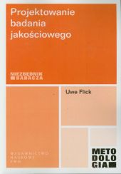 Projektowanie badania jakościowego Projektowanie badania jakościowego