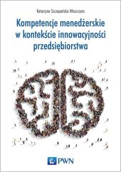 Kompetencje menedżerskie w kontekście innowacyjności przedsiębiorstwa Kompetencje menedżerskie w kontekście innowacyjności przedsiębiorstwa