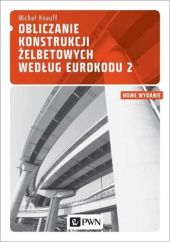 Obliczanie konstrukcji żelbetowych według Eurokodu 2 Obliczanie konstrukcji żelbetowych według Eurokodu 2