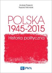 Polska 1945-2015 Historia polityczna Polska 1945-2015 Historia polityczna
