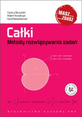 Całki Metody rozwiązywania zadań Całki Metody rozwiązywania zadań