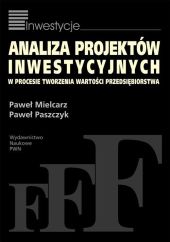 Analiza projektów inwestycyjnych w procesie tworzenia wartości przedsiębiorstwa Analiza projektów inwestycyjnych w procesie tworzenia wartości przedsiębiorstwa
