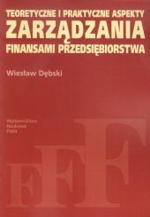 Teoretyczne i praktyczne aspekty zarządzania finansami przedsiębiorstwa Teoretyczne i praktyczne aspekty zarządzania finansami przedsiębiorstwa