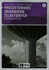 Projektowanie zbiorników żelbetowych Tom 2 Projektowanie zbiorników żelbetowych Tom 2