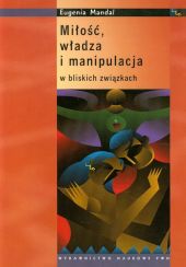 Miłość, władza i manipulacja w bliskich związkach Miłość, władza i manipulacja w bliskich związkach