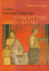 Ludzie, zwyczaje i obyczaje Starożytnej Grecji i Rzymu Ludzie, zwyczaje i obyczaje Starożytnej Grecji i Rzymu