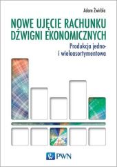 Nowe ujęcie rachunku dźwigni ekonomicznych Nowe ujęcie rachunku dźwigni ekonomicznych