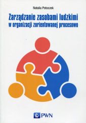 Zarządzanie zasobami ludzkimi w organizacji zorientowanej procesowo Zarządzanie zasobami ludzkimi w organizacji zorientowanej procesowo