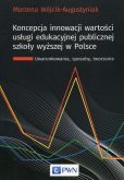 Koncepcja innowacji wartości usługi edukacyjnej publicznej szkoły wyższej w Polsce Koncepcja innowacji wartości usługi edukacyjnej publicznej szkoły wyższej w Polsce