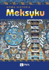 Nowa Historia Meksyku Nowa Historia Meksyku