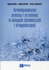 Termodynamiczne procesy i przemiany w obiegach chłodniczych i kriogenicznych Termodynamiczne procesy i przemiany w obiegach chłodniczych i kriogenicznych