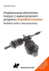 Projektowanie elementów maszyn z wykorzystaniem programu Autodesk Inventor Projektowanie elementów maszyn z wykorzystaniem programu Autodesk Inventor