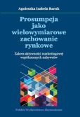 Prosumpcja jako wielowymiarowe zachowanie rynkowe Prosumpcja jako wielowymiarowe zachowanie rynkowe