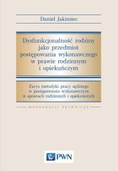 Dysfunkcjonalność rodziny jako przedmiot postępowania wykonawczego w prawie rodzinnym i opiekuńczym Dysfunkcjonalność rodziny jako przedmiot postępowania wykonawczego w prawie rodzinnym i opiekuńczym