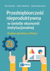 Przedsiębiorczość nieproduktywna w świetle ekonomii instytucjonalnej Przedsiębiorczość nieproduktywna w świetle ekonomii instytucjonalnej