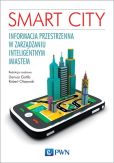 Smart City. Informacja przestrzenna w zarządzaniu inteligentnym miastem Smart City. Informacja przestrzenna w zarządzaniu inteligentnym miastem