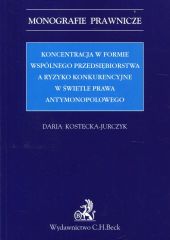 Koncentracja w formie wspólnego przedsiębiorstwa a ryzyko konkurencyjne w świetle prawa antymonopolowego Koncentracja w formie wspólnego przedsiębiorstwa a ryzyko konkurencyjne w świetle prawa antymonopolowego