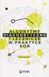 Algorytmy diagnostyczne i lecznicze w praktyce SOR Algorytmy diagnostyczne i lecznicze w praktyce SOR