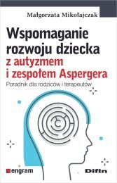 Wspomaganie rozwoju dziecka z autyzmem i zespołem Aspergera Wspomaganie rozwoju dziecka z autyzmem i zespołem Aspergera