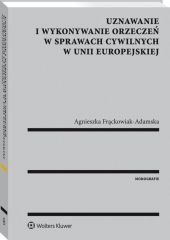 Uznawanie i wykonywanie orzeczeń w sprawach cywilnych w Unii Europejskiej Uznawanie i wykonywanie orzeczeń w sprawach cywilnych w Unii Europejskiej