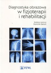 Diagnostyka obrazowa w fizjoterapii i rehabilitacji Diagnostyka obrazowa w fizjoterapii i rehabilitacji