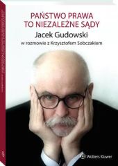 Państwo prawa to niezależne sądy Jacek Gudowski