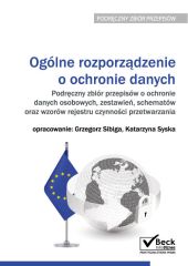 Ogólne rozporządzenie o ochronie danych. Podręczny zbiór przepisów o ochronie danych osobowych, zestawień, schematów oraz wzorów rejestru czynności przetwarzania Ogólne rozporządzenie o ochronie danych. Podręczny zbiór przepisów o ochronie danych osobowych, zestawień, schematów oraz wzorów rejestru czynności przetwarzania