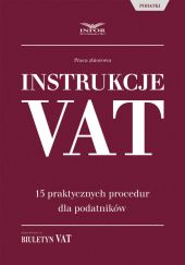 Instrukcje VAT- 15 praktycznych procedur dla podatników Instrukcje VAT- 15 praktycznych procedur dla podatników