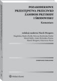 Pozakodeksowe przestępstwa przeciwko zasobom przyrody i środowisku. Komentarz Pozakodeksowe przestępstwa przeciwko zasobom przyrody i środowisku. Komentarz