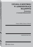 Ustawa o kontroli w administracji rządowej. Komentarz z wzorami dokumentów Ustawa o kontroli w administracji rządowej. Komentarz z wzorami dokumentów
