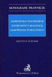 Administracyjnoprawne instrumenty realizacji zamówienia publicznego Administracyjnoprawne instrumenty realizacji zamówienia publicznego