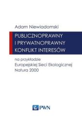 Publicznoprawny i prywatnoprawny konflikt interesów na przykładzie Europejskiej Sieci Ekologicznej NATURA 2000 Publicznoprawny i prywatnoprawny konflikt interesów na przykładzie Europejskiej Sieci Ekologicznej NATURA 2000