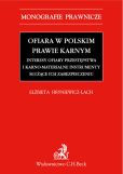 Ofiara w polskim prawie karnym Interesy ofiary przestępstwa i karno-materialne instrumenty służące Ofiara w polskim prawie karnym Interesy ofiary przestępstwa i karno-materialne instrumenty służące