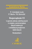 Rozporządzenie UE w sprawie ochrony osób fizycznych w związku z przetwarzaniem danych osobowych Rozporządzenie UE w sprawie ochrony osób fizycznych w związku z przetwarzaniem danych osobowych