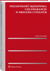 Niezawisłość sędziowska i jej gwarancje w procesie cywilnym Niezawisłość sędziowska i jej gwarancje w procesie cywilnym