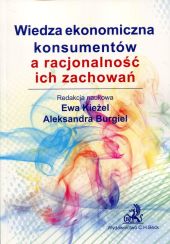Wiedza ekonomiczna konsumentów a racjonalność ich zachowań Wiedza ekonomiczna konsumentów a racjonalność ich zachowań