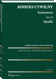 Kodeks cywilny. Komentarz. Tom 6. Spadki Kodeks cywilny. Komentarz. Tom 6. Spadki