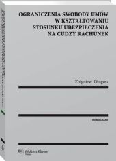 Ograniczenia swobody umów w kształtowaniu stosunku ubezpieczenia na cudzy rachunek Ograniczenia swobody umów w kształtowaniu stosunku ubezpieczenia na cudzy rachunek